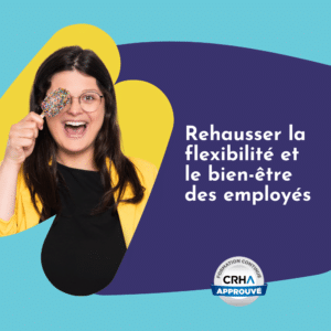 Rehausser la flexibilité et le bien-être des employés